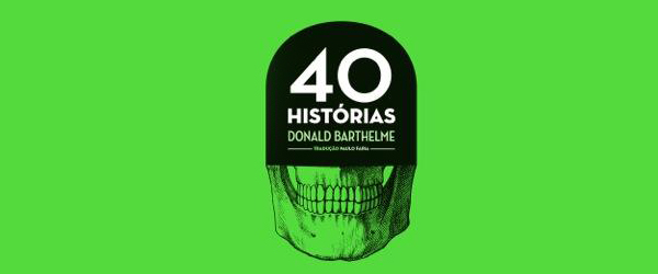 “40 Histórias” | Donald Barthelme