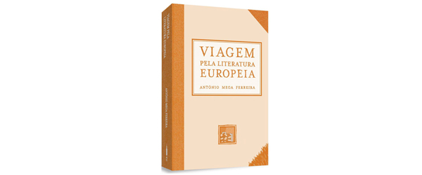 “Viagem pela Literatura Europeia” | António Mega Ferreira