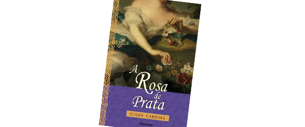 “A Rosa de Prata” | Susan Carroll