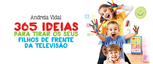 365 ideias para tirar os seus filhos de frente da televisão